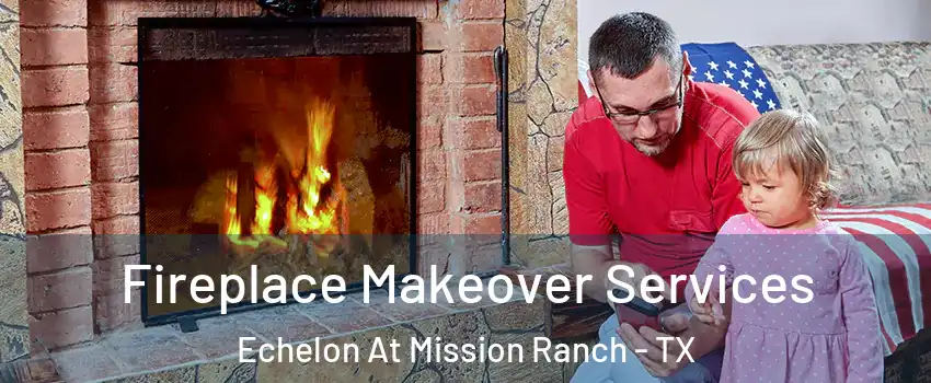 Fireplace Makeover Services Echelon At Mission Ranch - TX