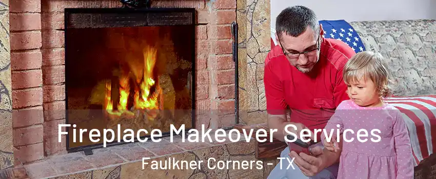 Fireplace Makeover Services Faulkner Corners - TX