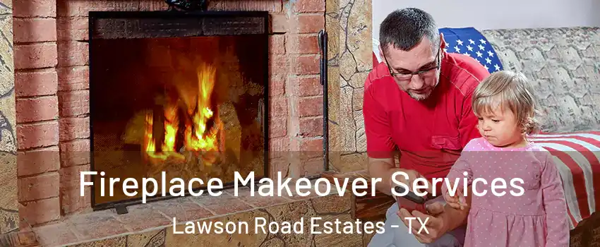Fireplace Makeover Services Lawson Road Estates - TX