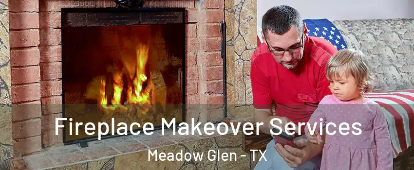 Fireplace Makeover Services Meadow Glen - TX