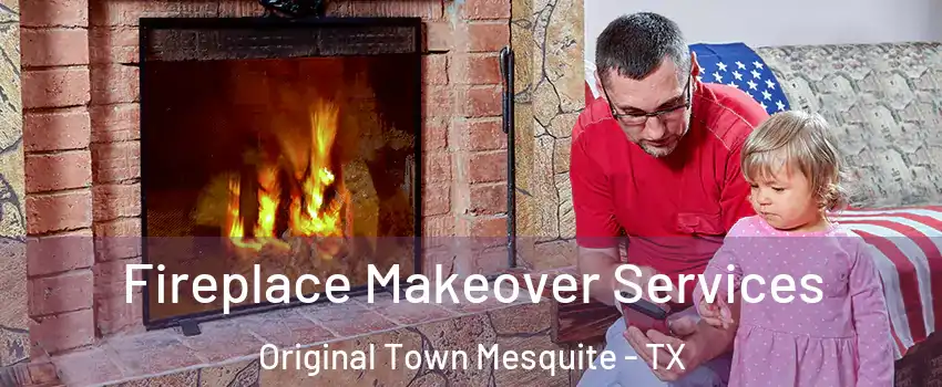 Fireplace Makeover Services Original Town Mesquite - TX