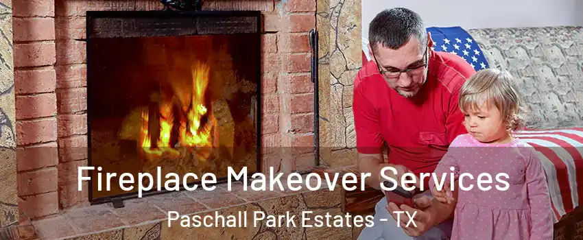 Fireplace Makeover Services Paschall Park Estates - TX