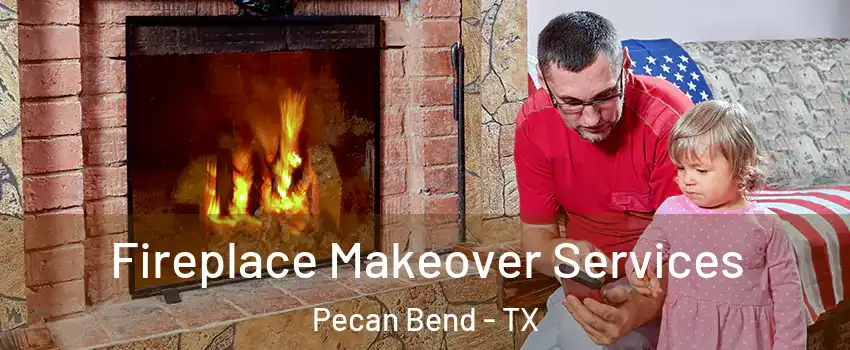 Fireplace Makeover Services Pecan Bend - TX
