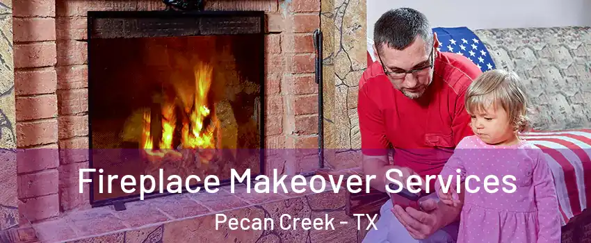 Fireplace Makeover Services Pecan Creek - TX
