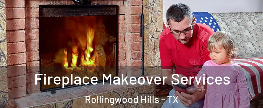 Fireplace Makeover Services Rollingwood Hills - TX