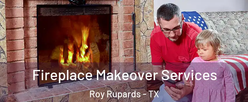 Fireplace Makeover Services Roy Rupards - TX