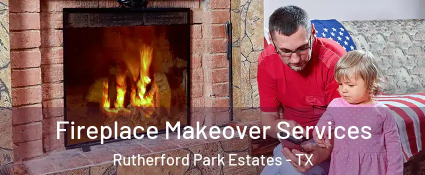 Fireplace Makeover Services Rutherford Park Estates - TX