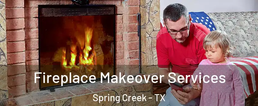 Fireplace Makeover Services Spring Creek - TX