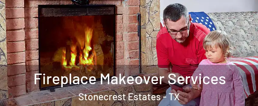 Fireplace Makeover Services Stonecrest Estates - TX