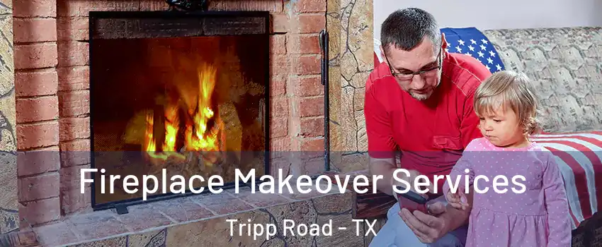 Fireplace Makeover Services Tripp Road - TX