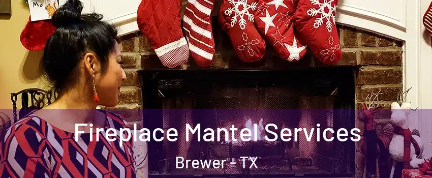 Fireplace Mantel Services Brewer - TX