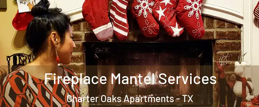 Fireplace Mantel Services Charter Oaks Apartments - TX