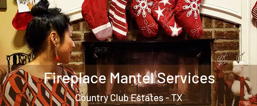 Fireplace Mantel Services Country Club Estates - TX