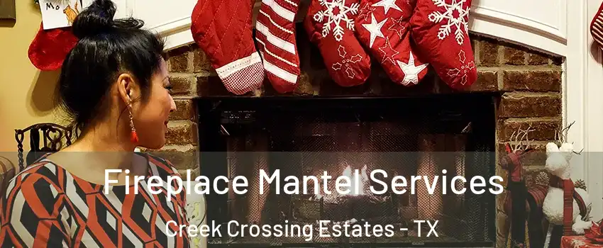 Fireplace Mantel Services Creek Crossing Estates - TX