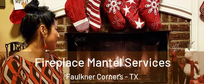 Fireplace Mantel Services Faulkner Corners - TX