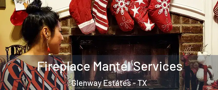 Fireplace Mantel Services Glenway Estates - TX