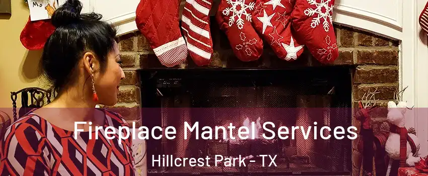 Fireplace Mantel Services Hillcrest Park - TX