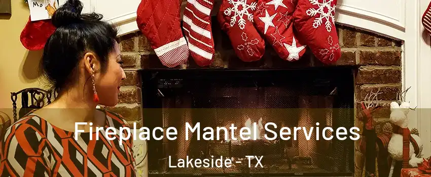 Fireplace Mantel Services Lakeside - TX