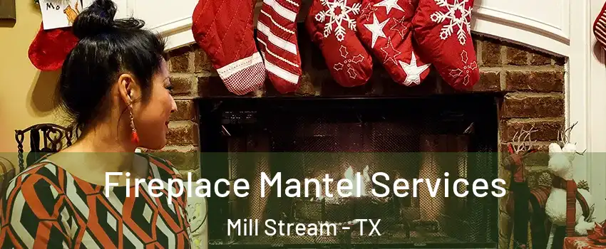 Fireplace Mantel Services Mill Stream - TX