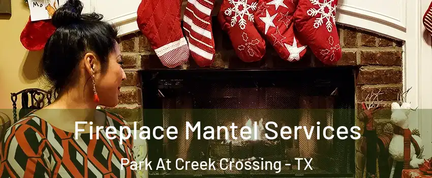 Fireplace Mantel Services Park At Creek Crossing - TX