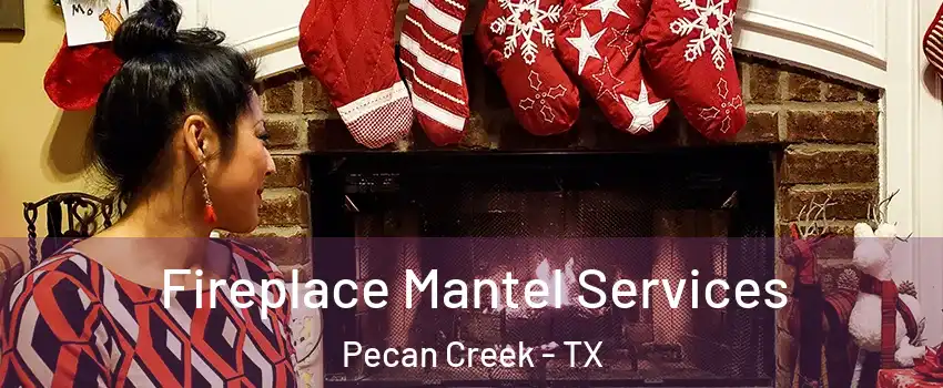 Fireplace Mantel Services Pecan Creek - TX