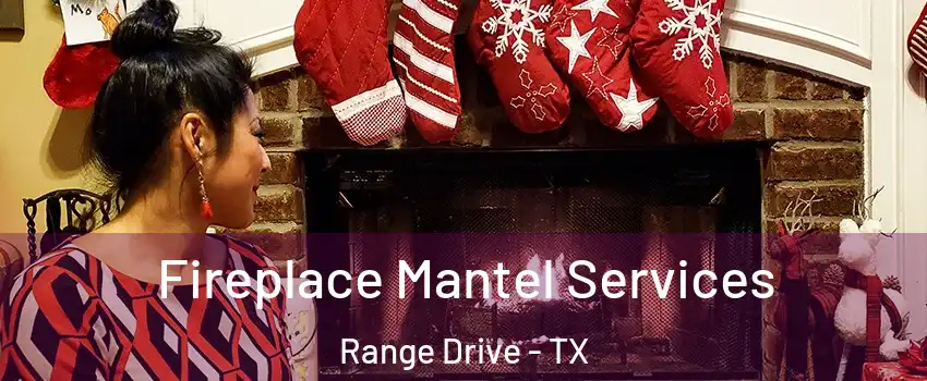 Fireplace Mantel Services Range Drive - TX