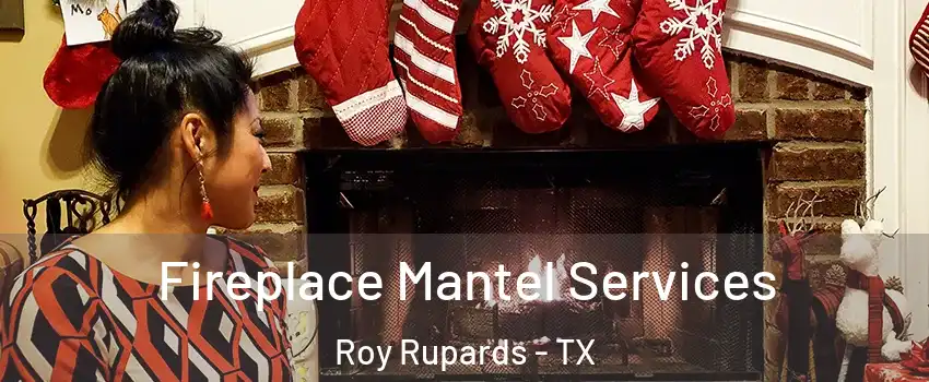 Fireplace Mantel Services Roy Rupards - TX