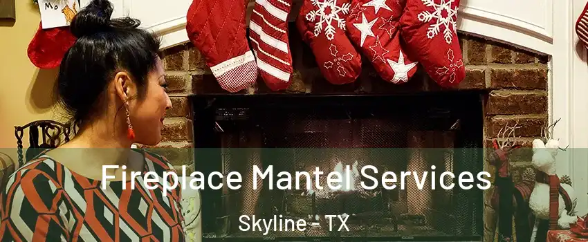 Fireplace Mantel Services Skyline - TX