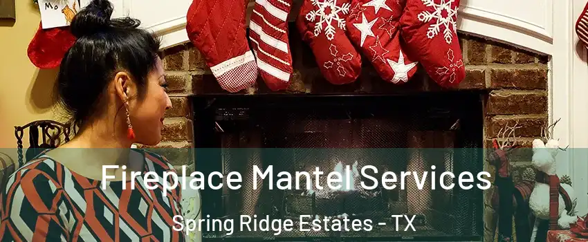 Fireplace Mantel Services Spring Ridge Estates - TX