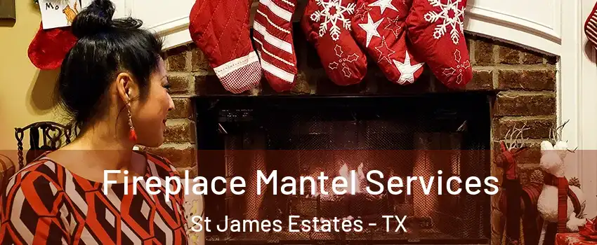 Fireplace Mantel Services St James Estates - TX