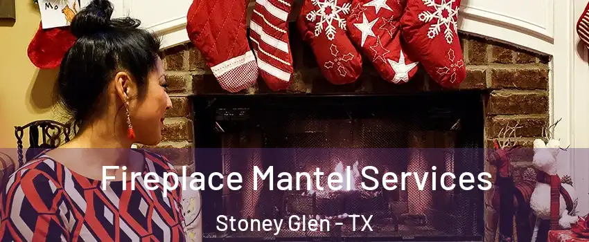 Fireplace Mantel Services Stoney Glen - TX
