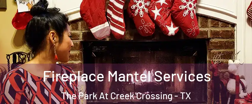 Fireplace Mantel Services The Park At Creek Crossing - TX