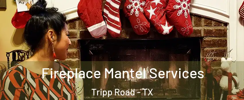 Fireplace Mantel Services Tripp Road - TX