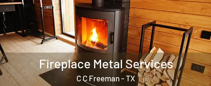 Fireplace Metal Services C C Freeman - TX