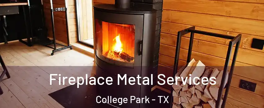 Fireplace Metal Services College Park - TX