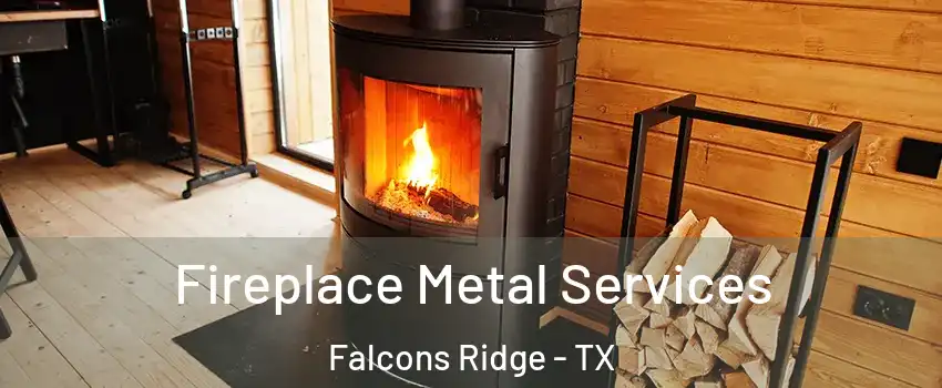 Fireplace Metal Services Falcons Ridge - TX
