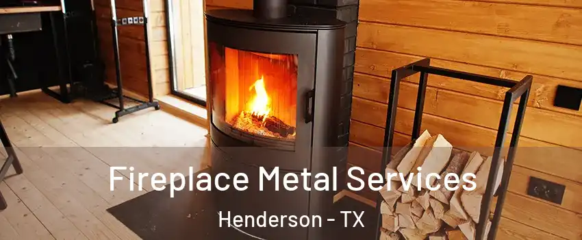 Fireplace Metal Services Henderson - TX