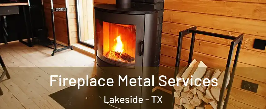 Fireplace Metal Services Lakeside - TX
