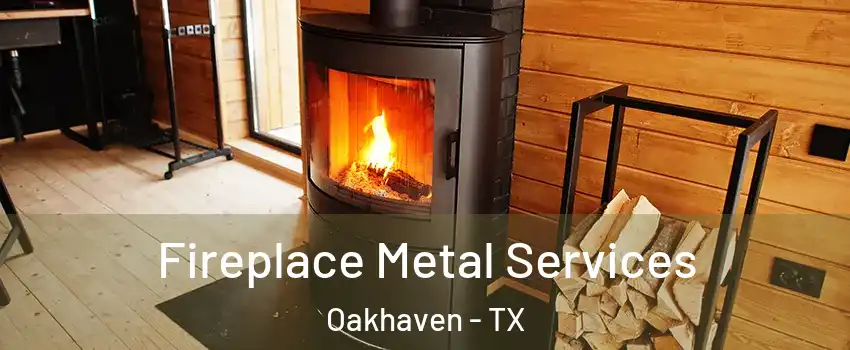 Fireplace Metal Services Oakhaven - TX
