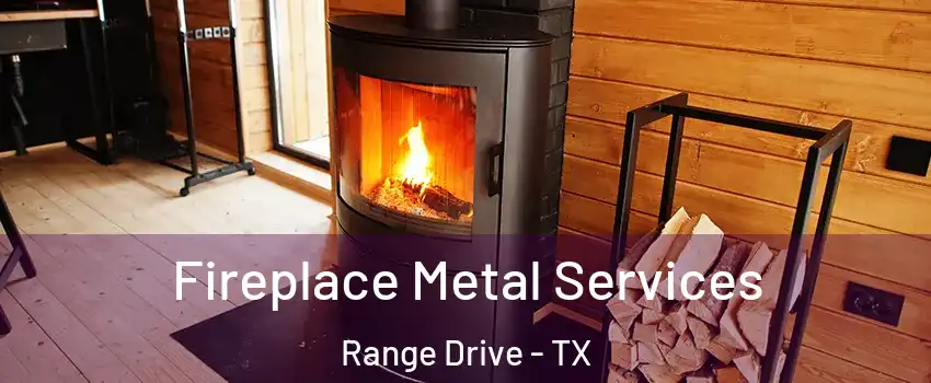 Fireplace Metal Services Range Drive - TX