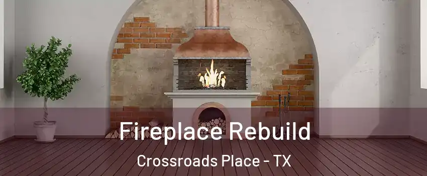 Fireplace Rebuild Crossroads Place - TX
