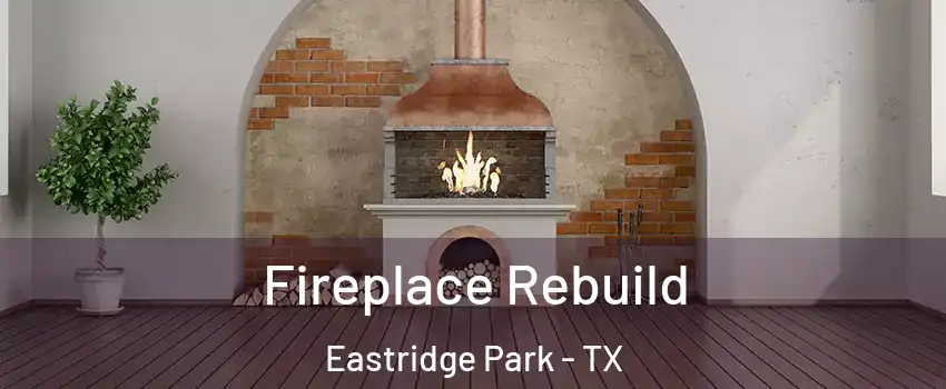 Fireplace Rebuild Eastridge Park - TX