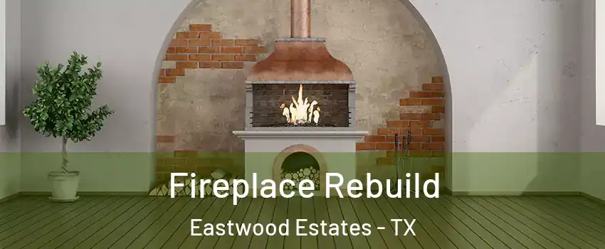 Fireplace Rebuild Eastwood Estates - TX