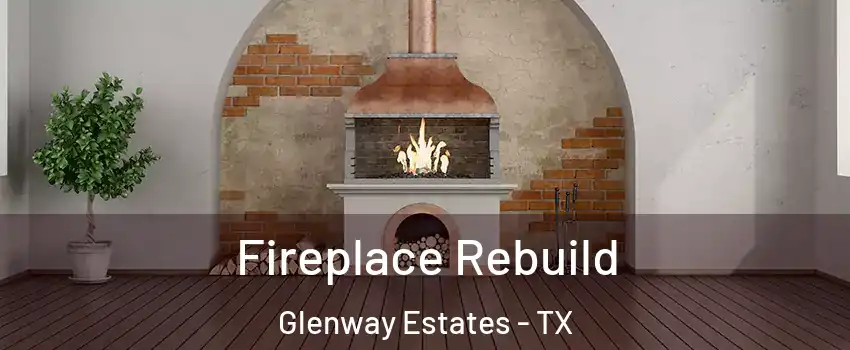 Fireplace Rebuild Glenway Estates - TX