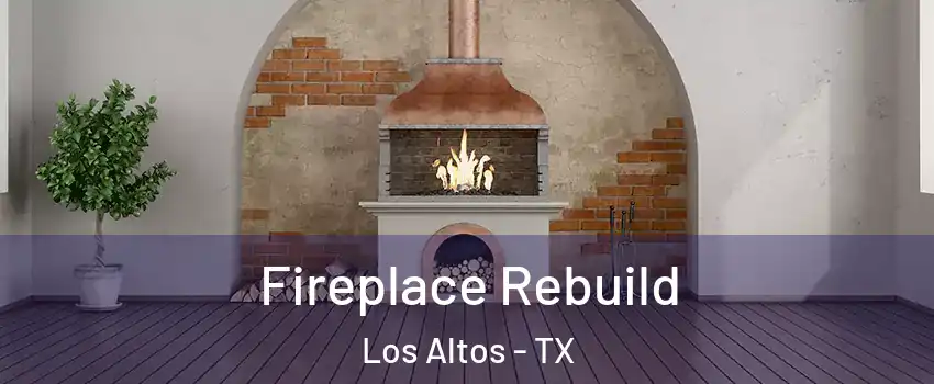 Fireplace Rebuild Los Altos - TX