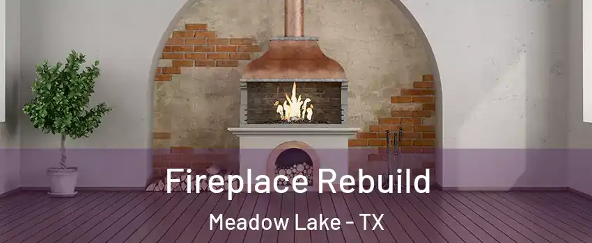 Fireplace Rebuild Meadow Lake - TX