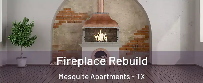Fireplace Rebuild Mesquite Apartments - TX