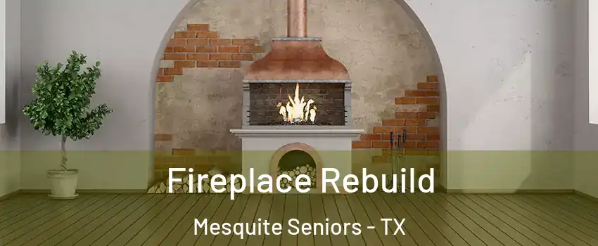 Fireplace Rebuild Mesquite Seniors - TX
