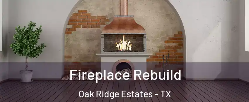 Fireplace Rebuild Oak Ridge Estates - TX