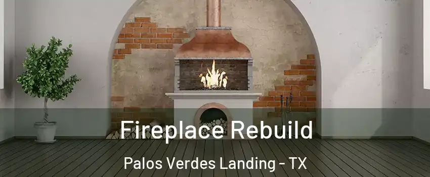 Fireplace Rebuild Palos Verdes Landing - TX